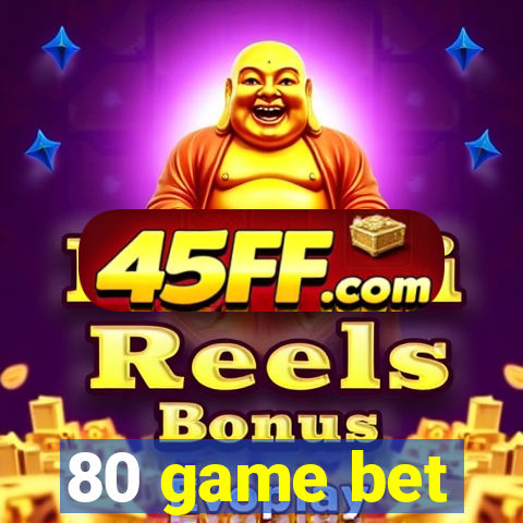 80 game bet